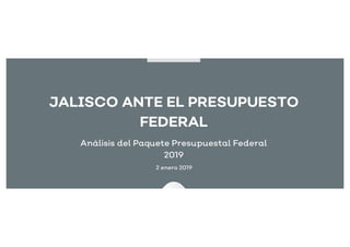 Infografia: Jalisco ante el Presupuesto Federal, Analisis del Paquete Presupuestal