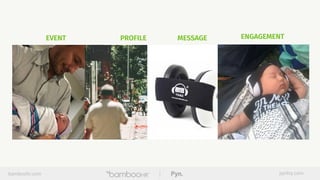 EVENT PROFILE MESSAGE ENGAGEMENT
bamboohr.com pynhq.com
 