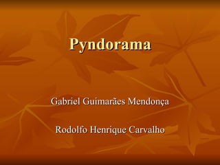 Pyndorama Gabriel Guimarães Mendonça Rodolfo Henrique Carvalho 