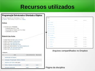 Recursos utilizados
Arquivos compartilhados no Dropbox
Página da disciplina
 