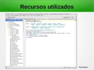 Recursos utilizados
PyCharm
 