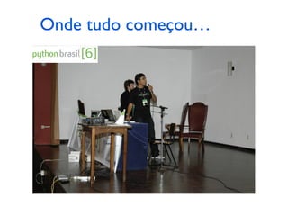 Onde tudo começou…
 