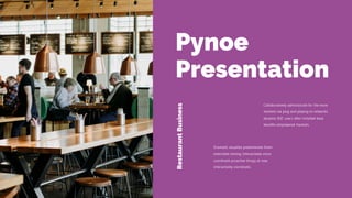 Pynoe
Presentation
Restaurant
Business
 
