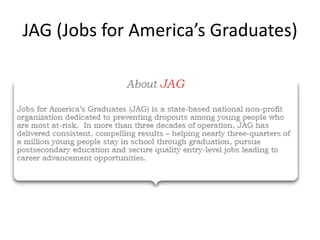 JAG (Jobs for America’s Graduates)
 