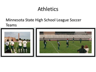 Athletics
Minnesota State High School League Soccer
Teams
 