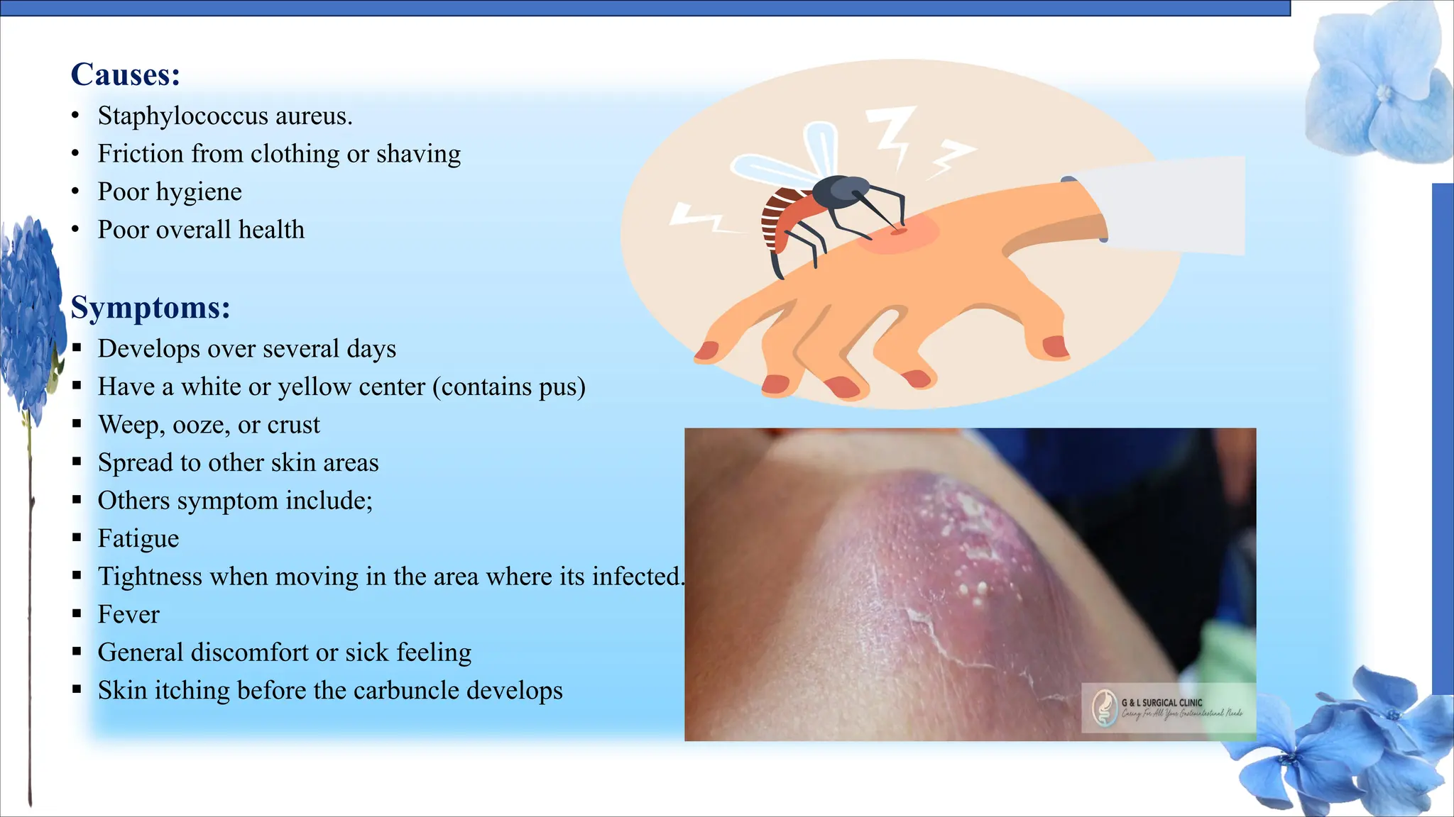 Causes:
• Staphylococcus aureus.
• Friction from clothing or shaving
• Poor hygiene
• Poor overall health
Symptoms:
§ Develops over several days
§ Have a white or yellow center (contains pus)
§ Weep, ooze, or crust
§ Spread to other skin areas
§ Others symptom include;
§ Fatigue
§ Tightness when moving in the area where its infected.
§ Fever
§ General discomfort or sick feeling
§ Skin itching before the carbuncle develops
 