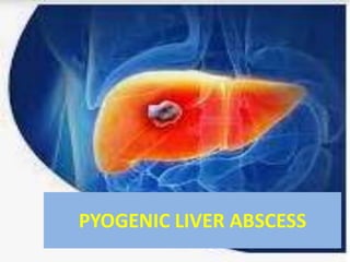 PYOGENIC LIVER ABSCESS
 