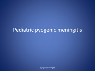 Pediatric pyogenic meningitis
pyogenic meningitis
 