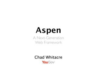 Aspen
A Next-Generation
 Web Framework


Chad Whitacre
 