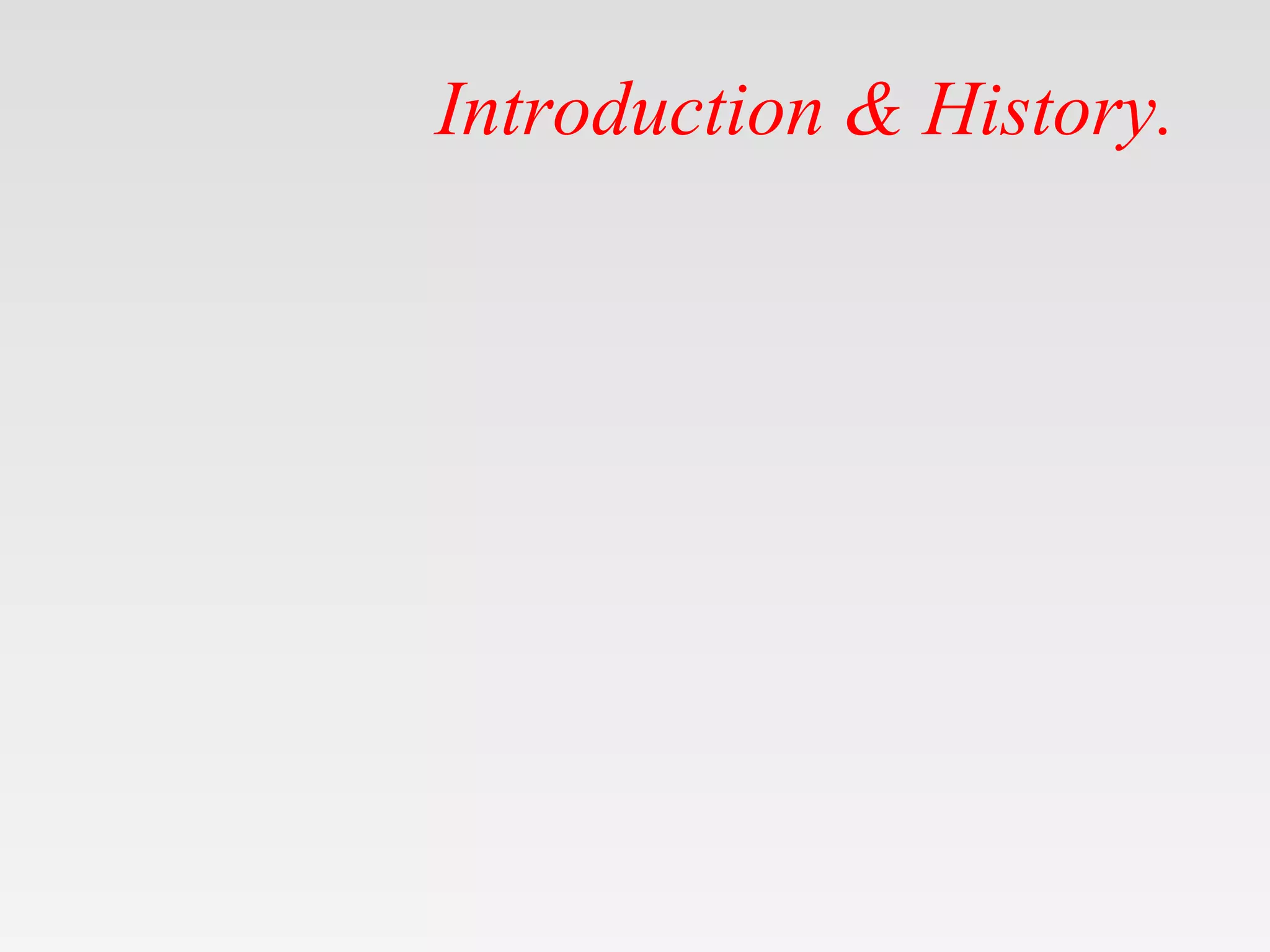 Introduction & History.
 