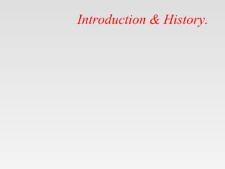 Introduction & History.
 