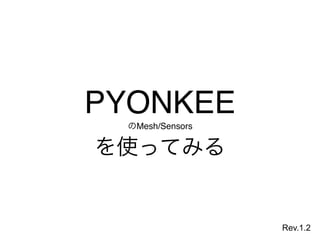 PYONKEE  
Mesh/Sensors
Rev.1.2
 