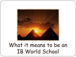 What it means to be an
  IB World School
 