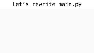 Let’s rewrite main.py
 