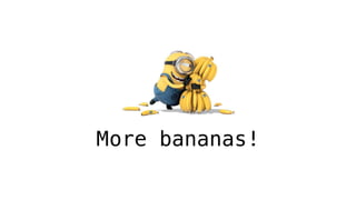 More bananas!
 
