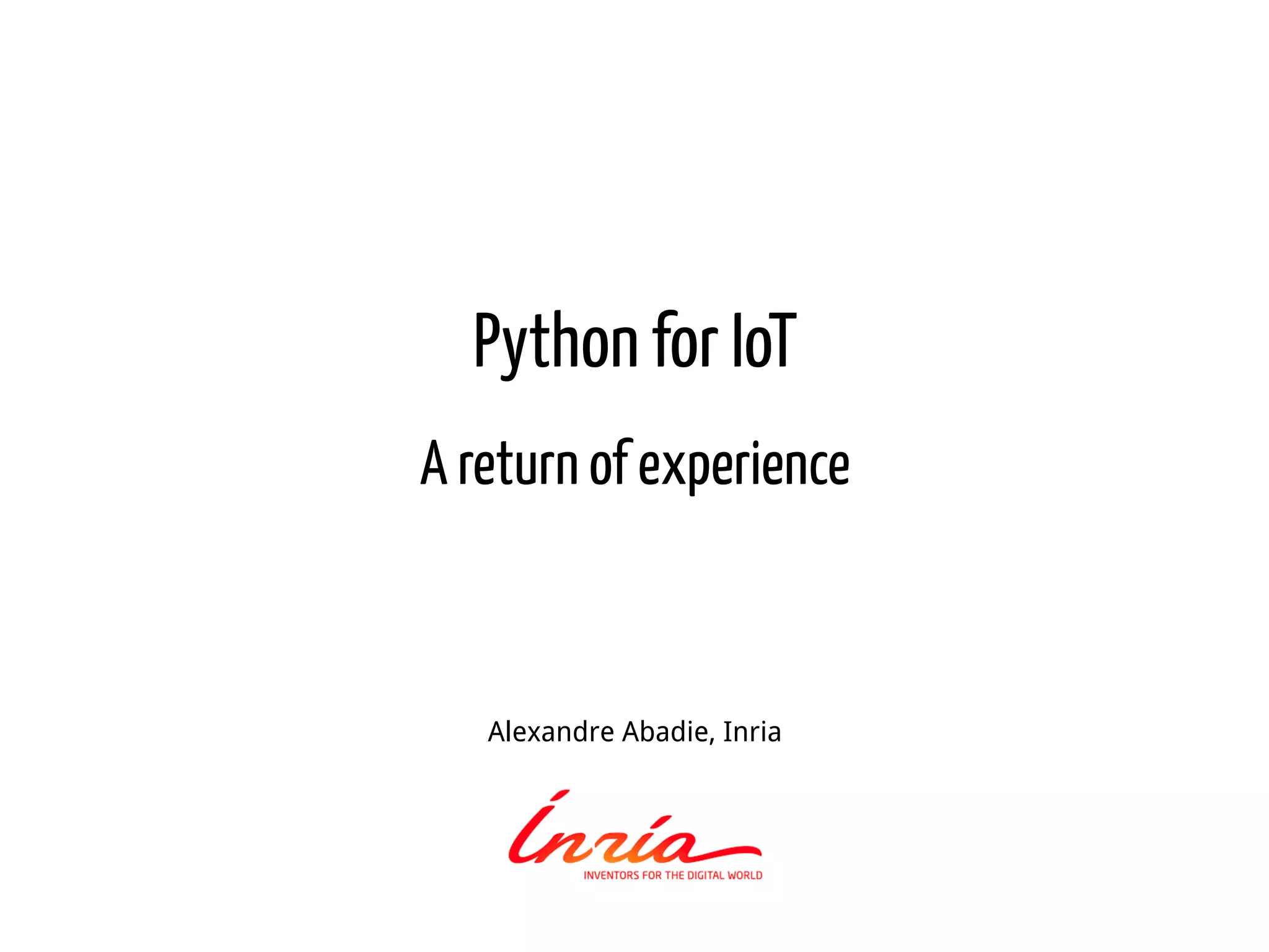 Python for IoT A return of experience Alexandre Abadie, Inria 