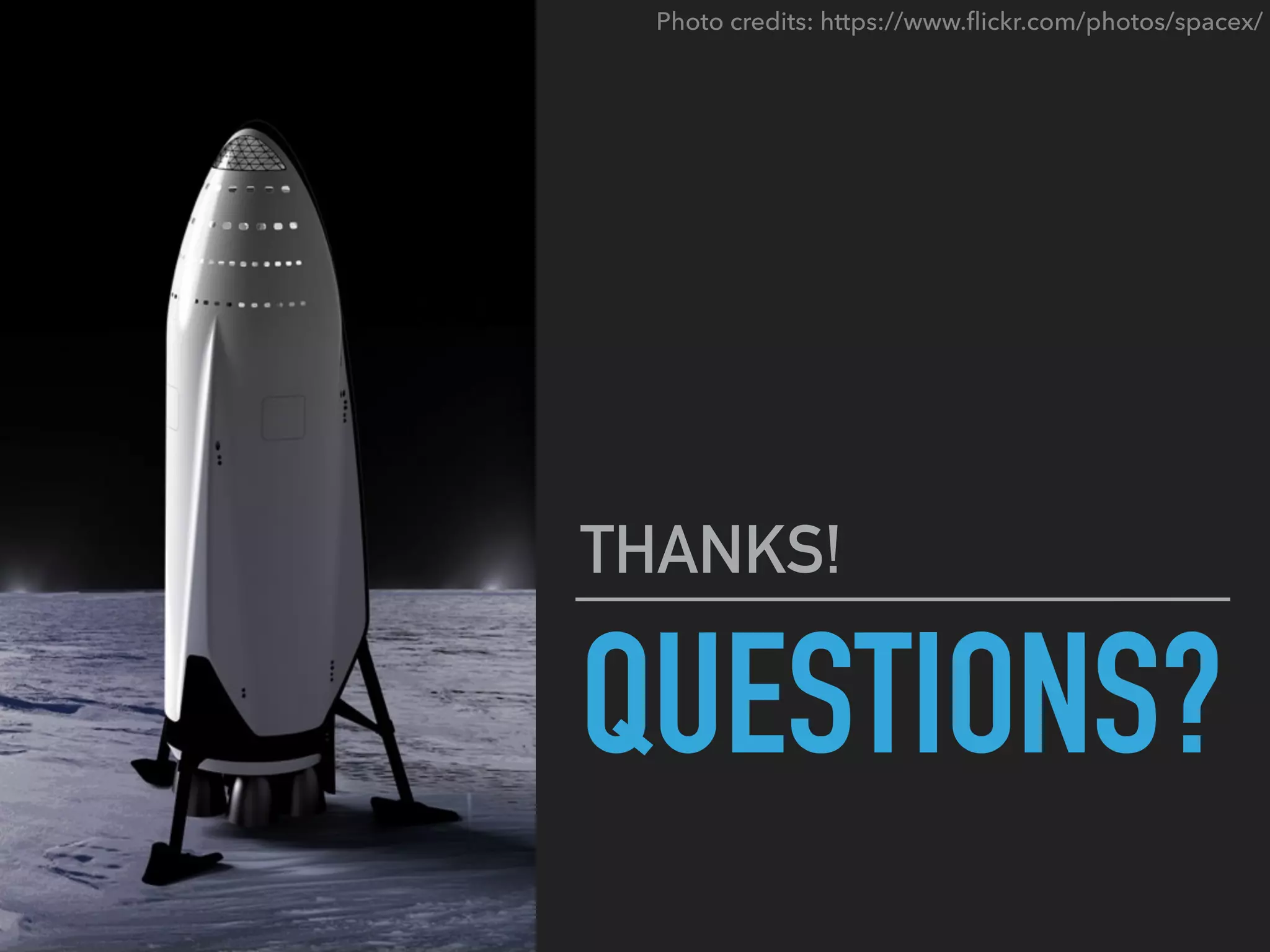 QUESTIONS?
THANKS!
Photo credits: https://www.ﬂickr.com/photos/spacex/
 