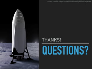 QUESTIONS?
THANKS!
Photo credits: https://www.ﬂickr.com/photos/spacex/
 
