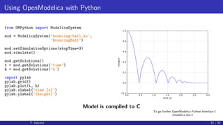 Using OpenModelica with Python
from OMPython import ModelicaSystem
mod = ModelicaSystem(’bouncing-ball.mo’,
’BouncingBall’...