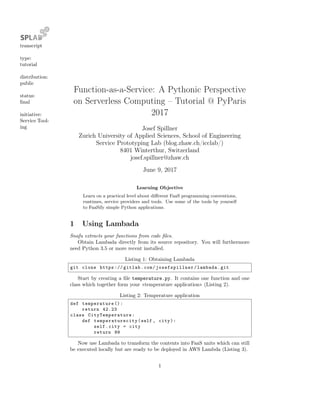 Function-as-a-Service: A Pythonic Perspective
on Serverless Computing – Tutorial @ PyParis
2017
Josef Spillner
Zurich Univ...