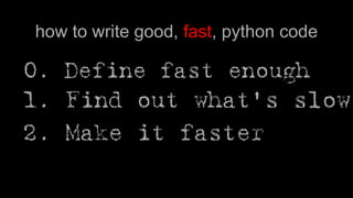 how to write good, fast, python code
 