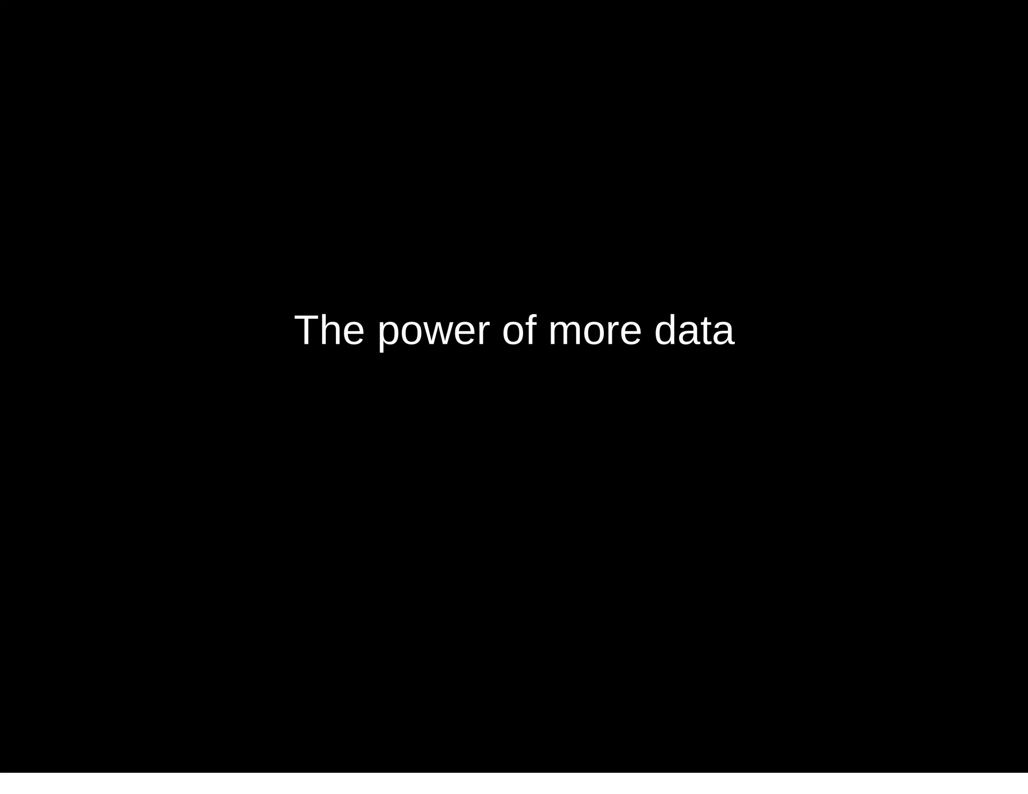 The power of more data
 