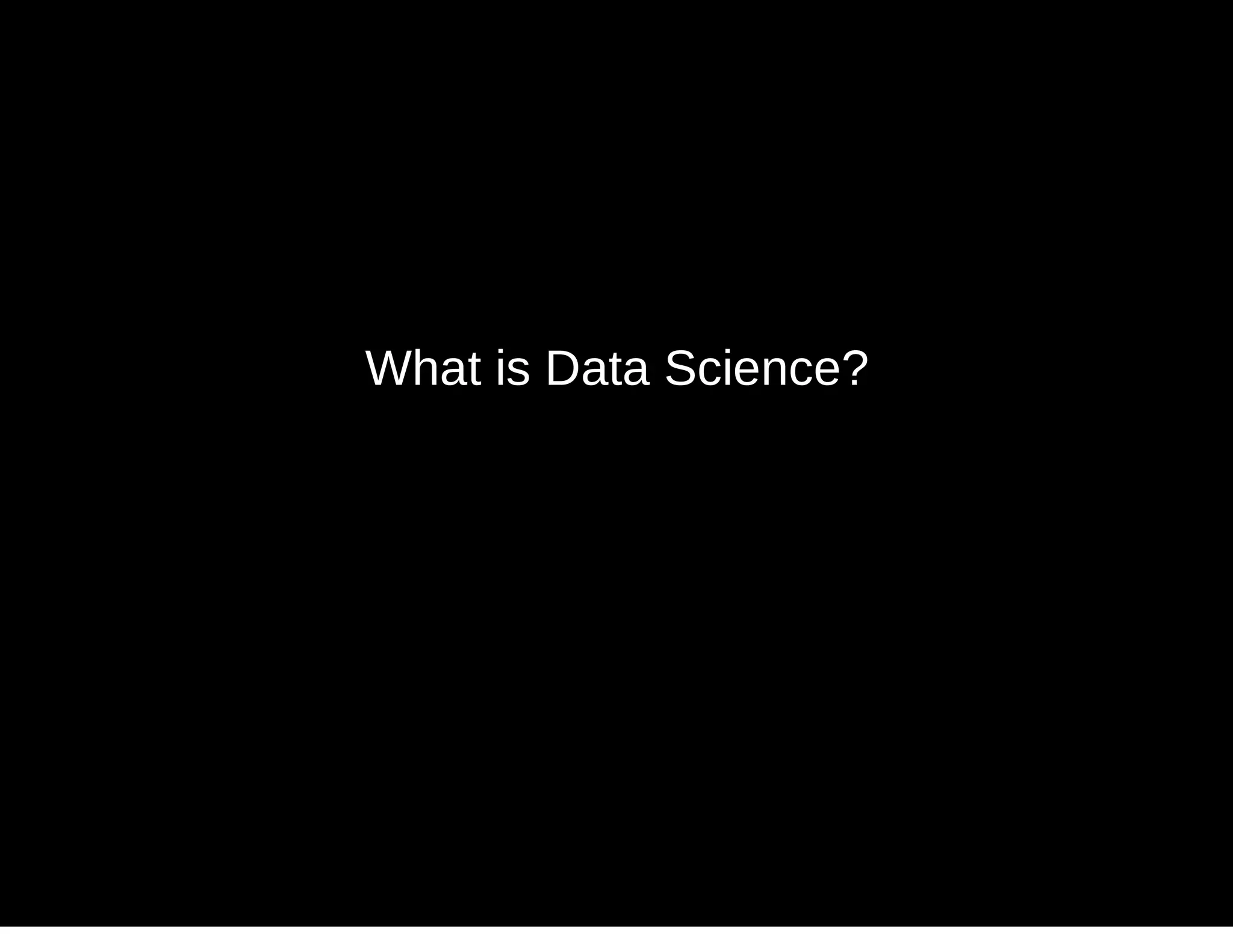 What is Data Science?
 