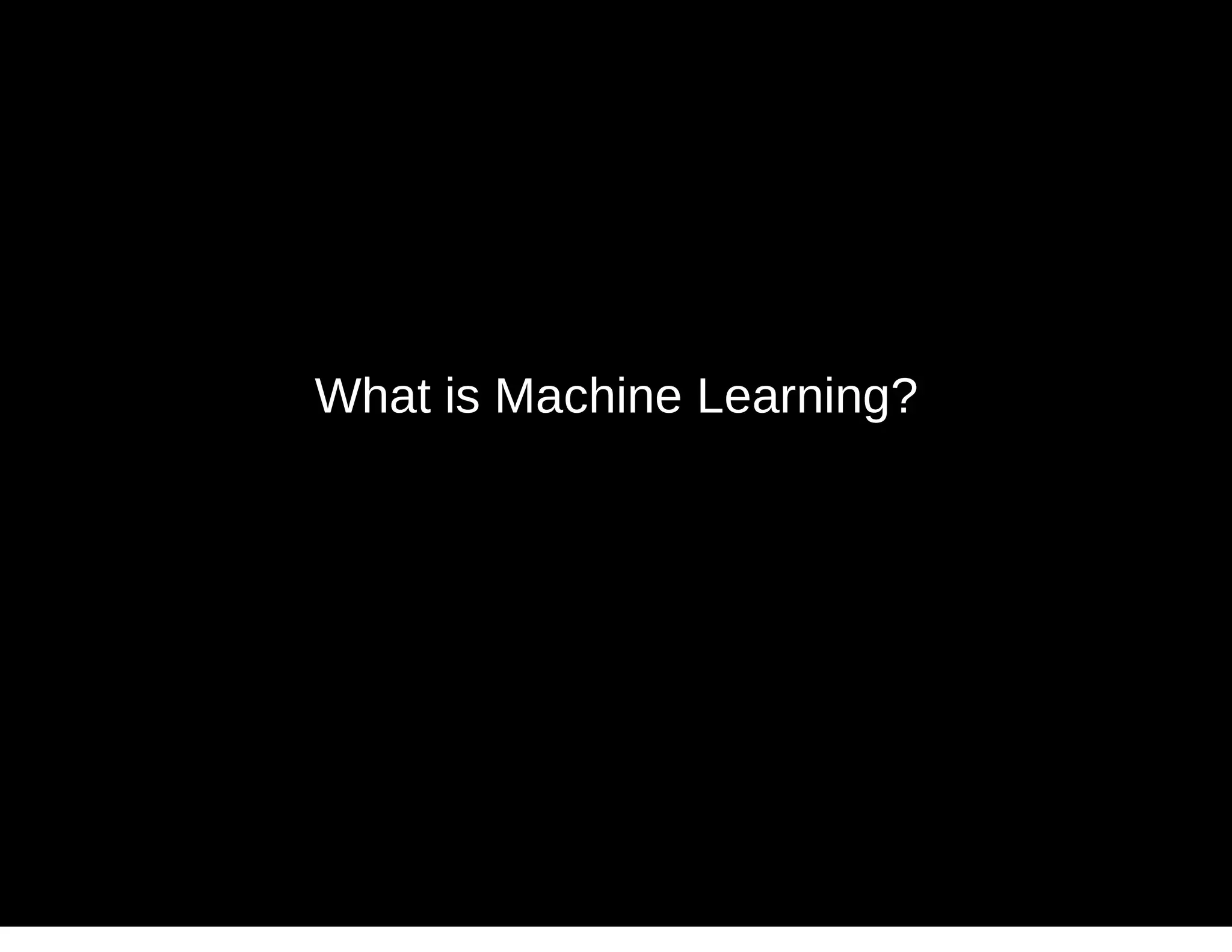 What is Machine Learning?
 
