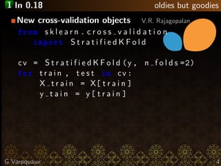 1 In 0.18 oldies but goodies
New cross-validation objects V.R. Rajagopalan
from s k l e a r n . c r o s s v a l i d a t i ...
