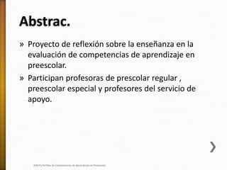 Abstrac.
» Proyecto de reflexión sobre la enseñanza en la
evaluación de competencias de aprendizaje en
preescolar.
» Parti...
