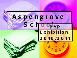 Aspengrove School PYP Exhibition  2010/2011 