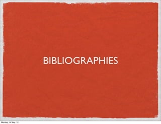 BIBLIOGRAPHIES




Monday, 14 May, 12
 