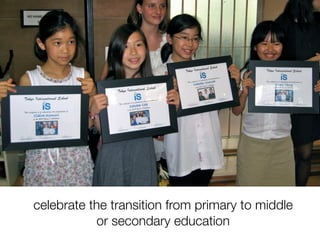 celebrate the transition from primary to middle
           or secondary education
 