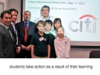 students take action as a result of their learning
 