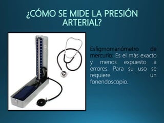 Esfigmomanómetro de
mercurio: Es el más exacto
y menos expuesto a
errores. Para su uso se
requiere un
fonendoscopio.
 