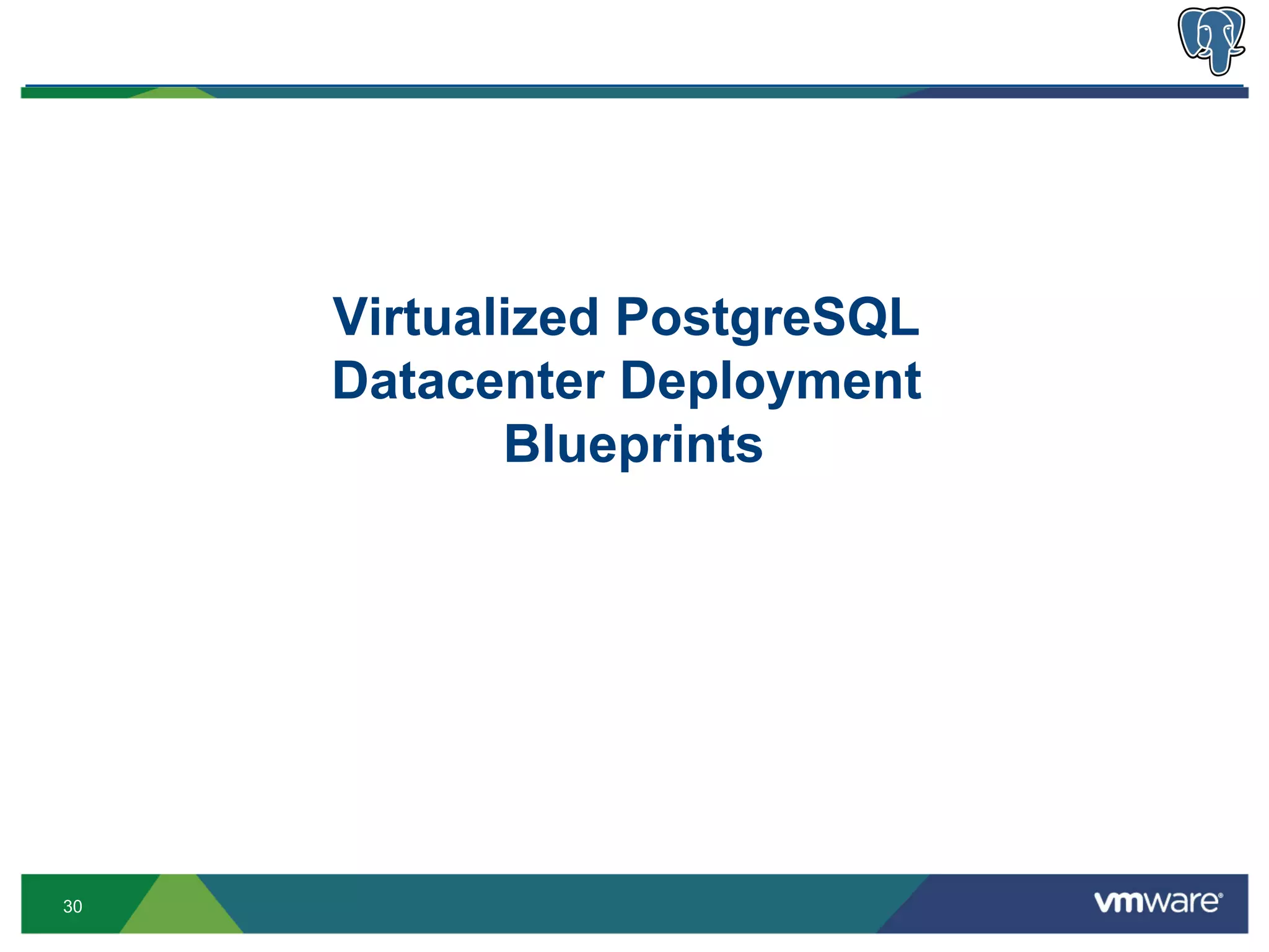 Virtualized PostgreSQL
     Datacenter Deployment
            Blueprints




30
 