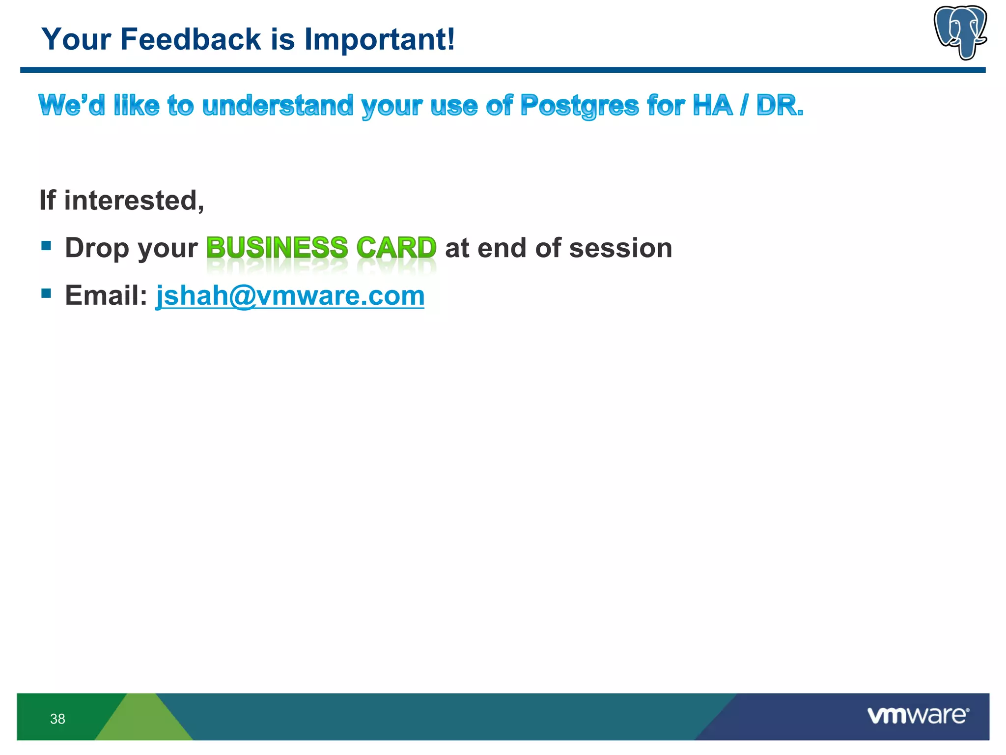 Your Feedback is Important!




If interested,
§  Drop your               at end of session
§  Email: jshah@vmware.com




38
 