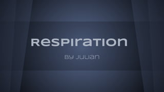 Respiration
by julian

 