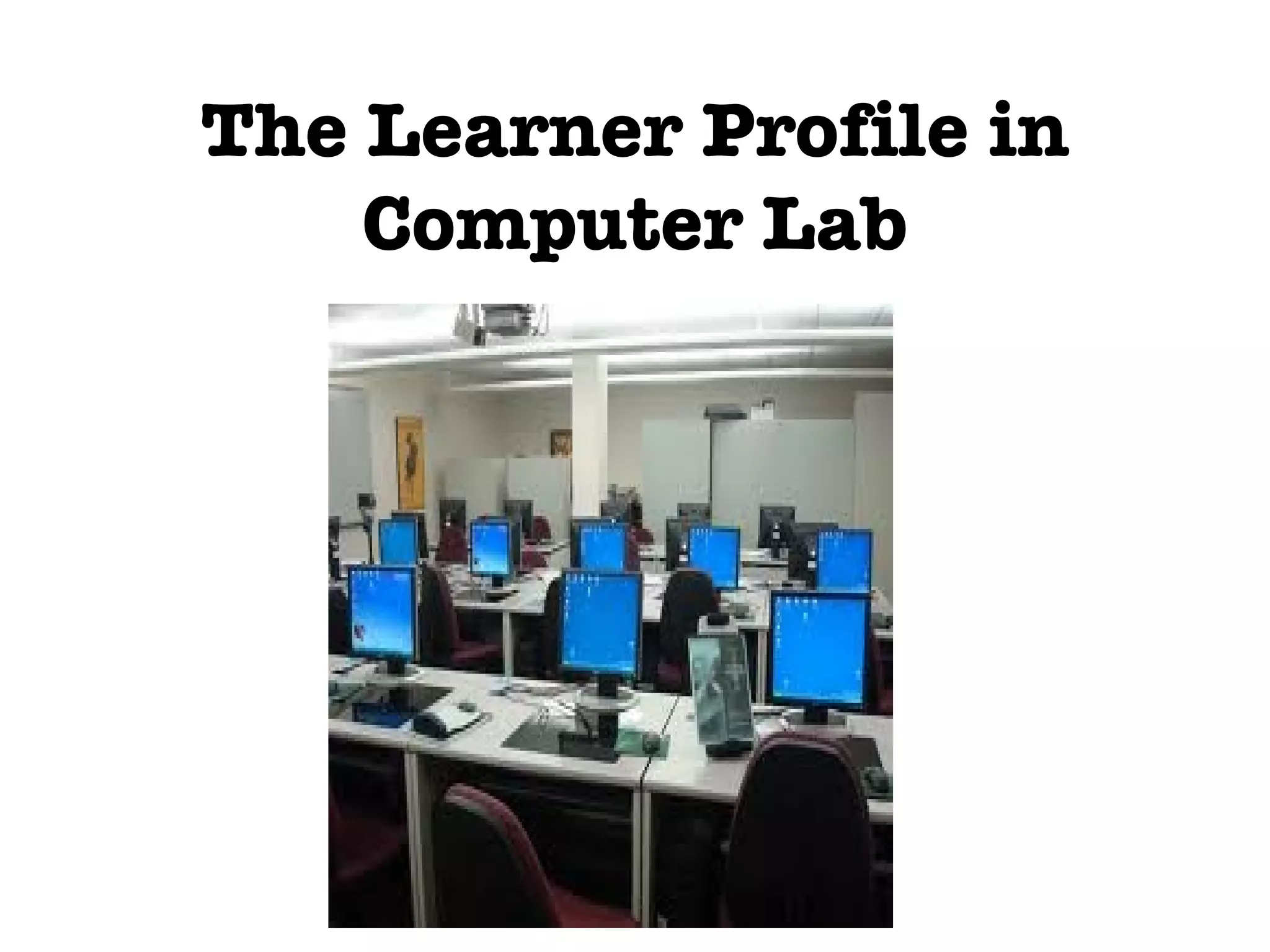 The Learner Profile in Computer Lab
