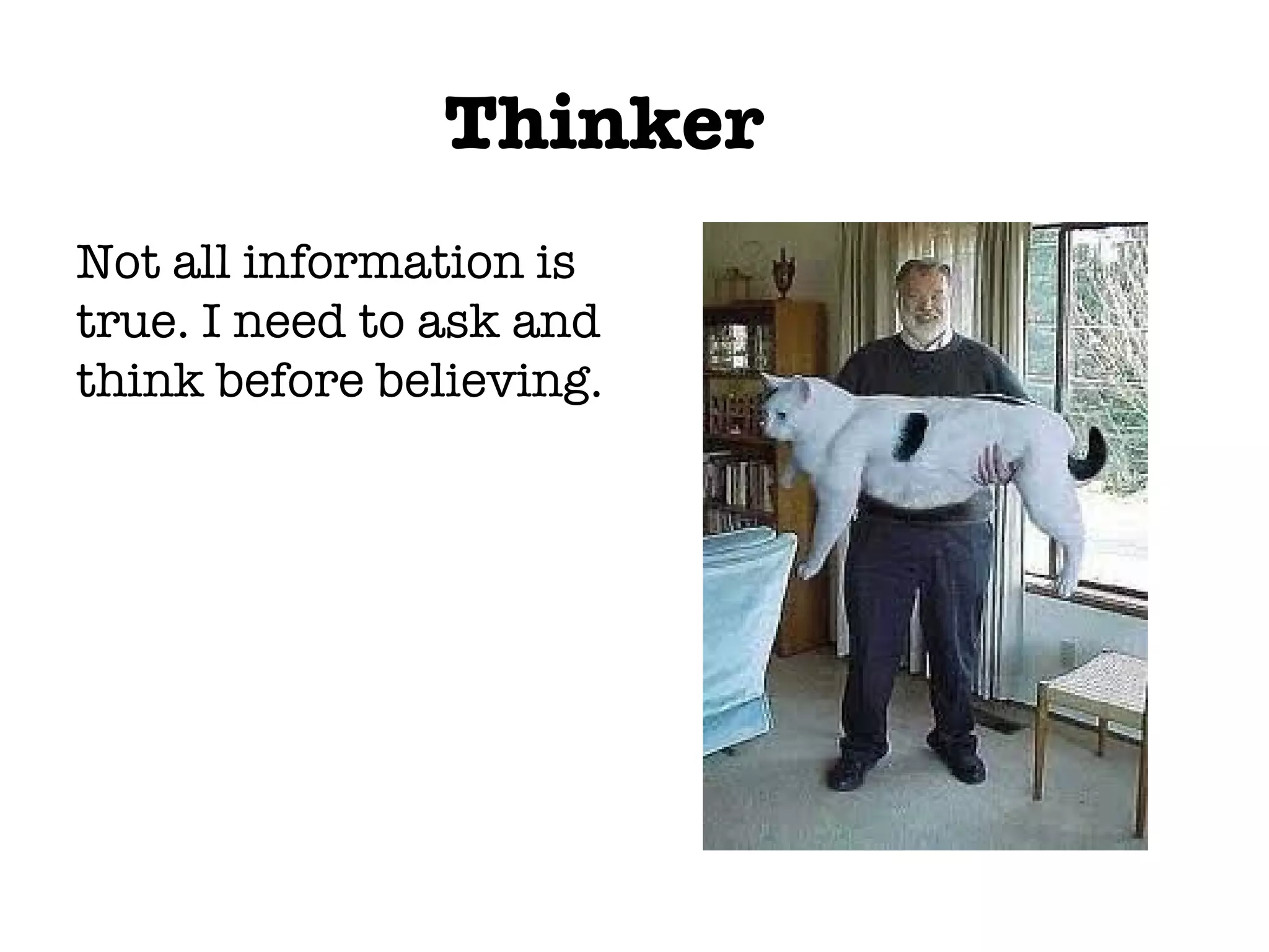 Thinker Not all information is true. I need to ask and think before believing.