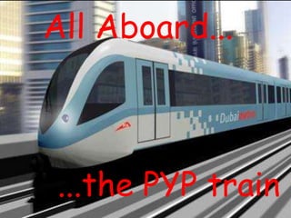 All Aboard... ...the PYP train 