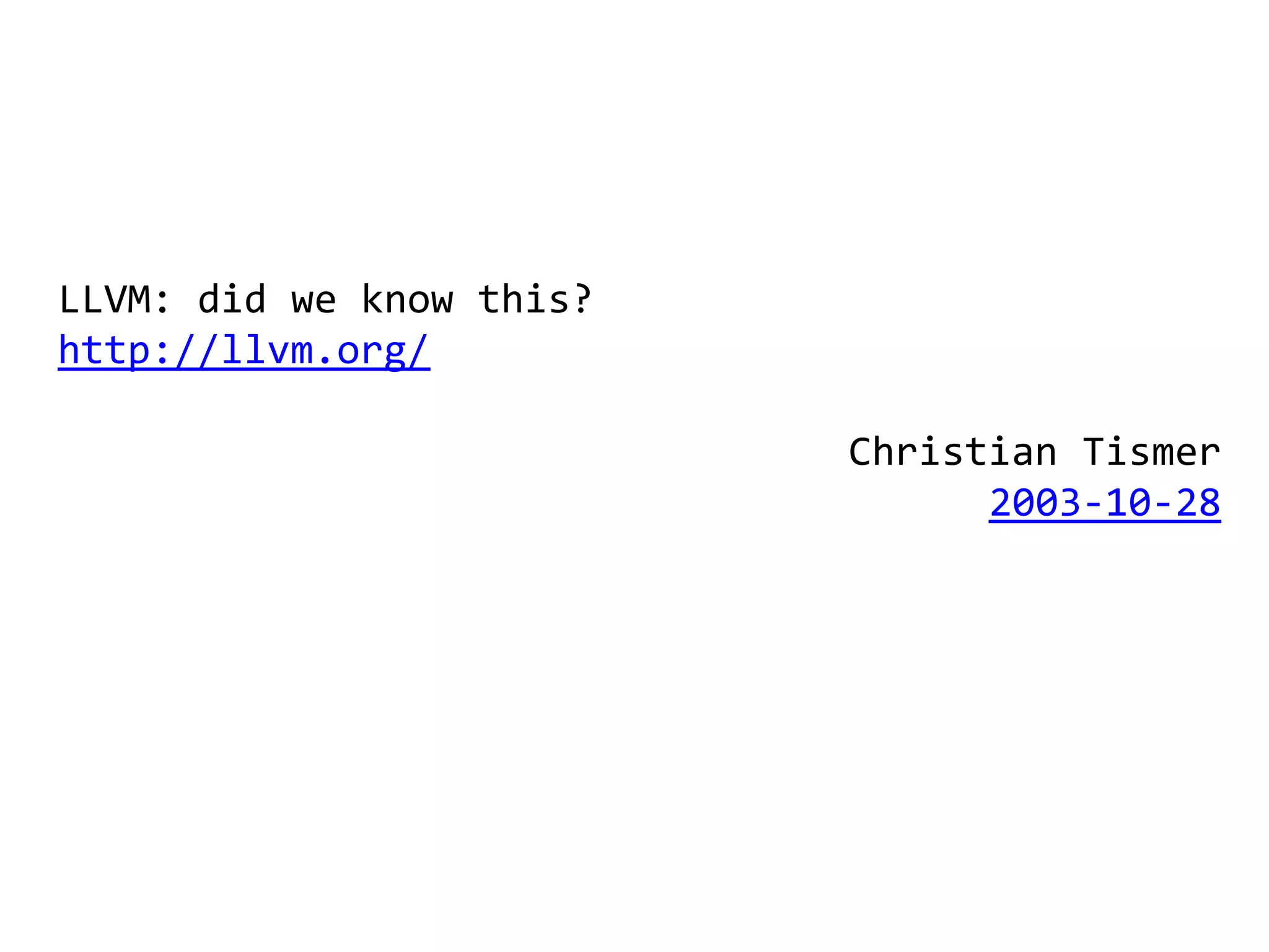 LLVM: did we know this?
http://llvm.org/

                          Christian Tismer
                                2003-10-28
 