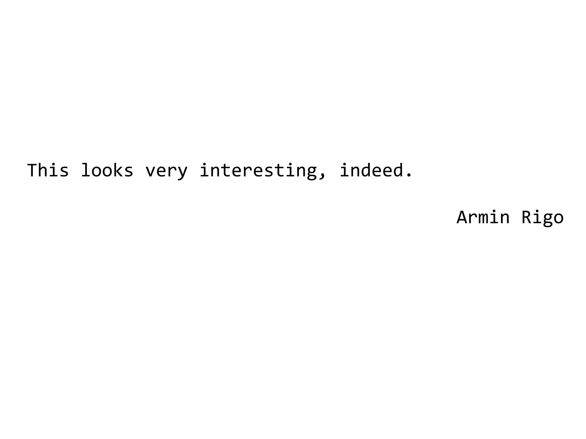 This looks very interesting, indeed.

                                       Armin Rigo
 