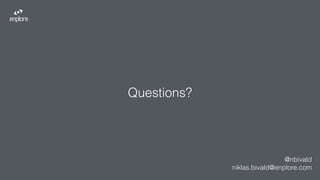 Questions?
@nbivald
niklas.bivald@enplore.com
 