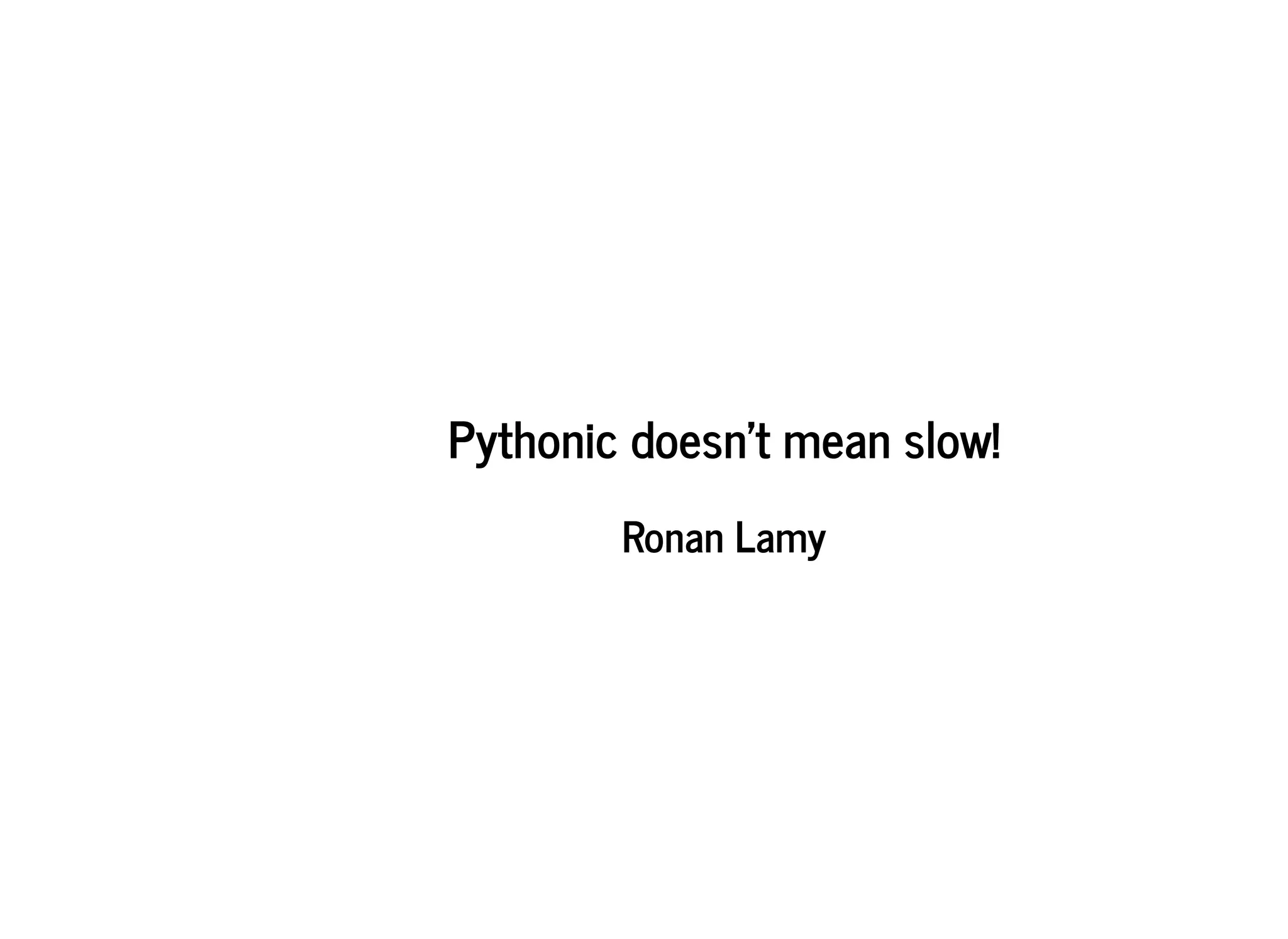 Pythonic doesn't mean slow! | PPT