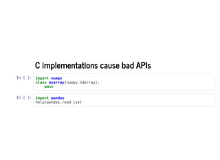 C implementations cause bad APIsC implementations cause bad APIs
In [ ]: import numpy
class myarray(numpy.ndarray):
pass
I...