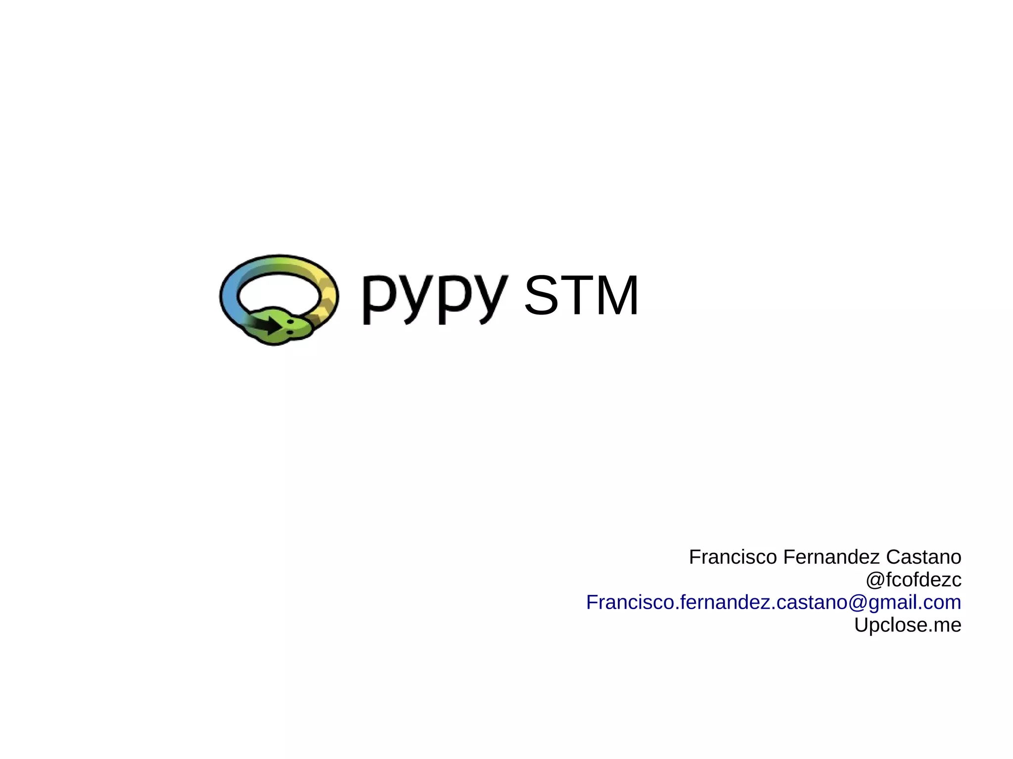 STM
Francisco Fernandez Castano
@fcofdezc
Francisco.fernandez.castano@gmail.com
Upclose.me
 