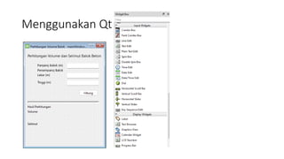 Menggunakan Qt Designer
 