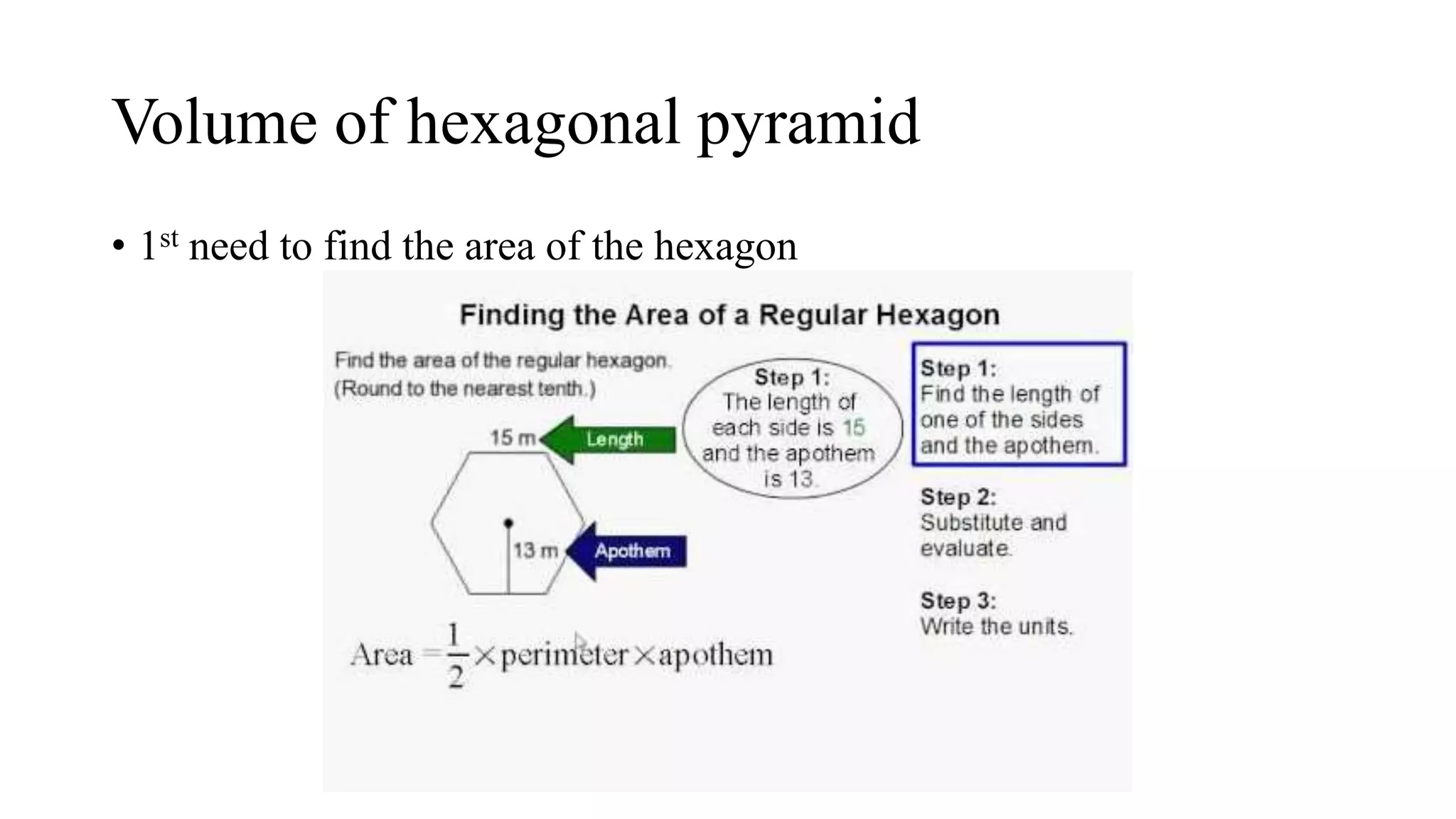 Volume of hexagonal pyramid
• 1st need to find the area of the hexagon
 