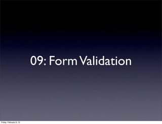 09: FormValidation
Friday, February 8, 13
 